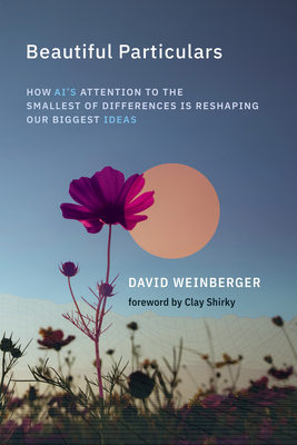 Beautiful Particulars: How Ai's Attention to the Smallest of Differences Is Reshaping Our Biggest Ideas-cover