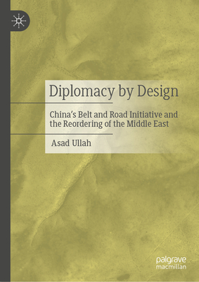 Diplomacy by Design: China's Belt and Road Initiative and the Reordering of the Middle East-cover