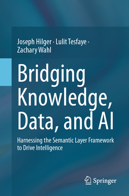 Bridging Knowledge, Data, and AI: Harnessing the Semantic Layer Framework to Drive Intelligence-cover