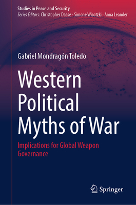 Western Political Myths of War: Implications for Global Weapon Governance-cover