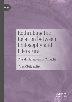 Rethinking the Relation Between Philosophy and Literature: The Mortal Agony of Thought-cover