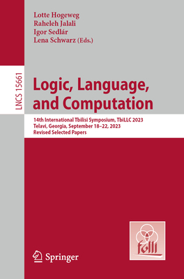 Logic, Language, and Computation: 14th International Tbilisi Symposium, Tbillc 2023, Telavi, Georgia, September 18-22, 2023, Revised Selected Papers-cover