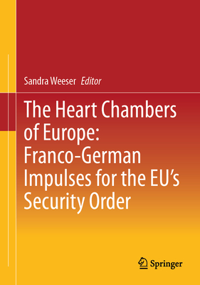 The Heart Chambers of Europe: Franco-German Impulses for the Eu's Security Order-cover
