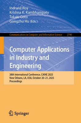 Computer Applications in Industry and Engineering: 38th International Conference, Caine 2025, New Orleans, La, Usa, October 20-21, 2025, Proceedings-cover