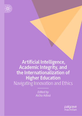 Artificial Intelligence, Academic Integrity, and the Internationalization of Higher Education: Navigating Innovation and Ethics-cover