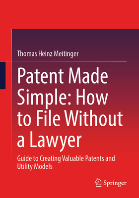 Patent Made Simple: How to File Without a Lawyer: Guide to Creating Valuable Patents and Utility Models-cover