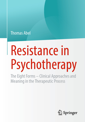 Resistance in Psychotherapy: The Eight Forms - Clinical Approaches and Meaning in the Therapeutic Process-cover