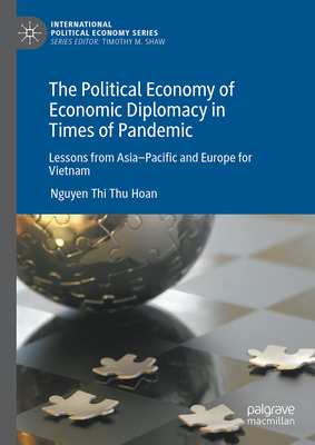 The Political Economy of Economic Diplomacy in Times of Pandemic: Lessons from Asia-Pacific and Europe for Vietnam-cover