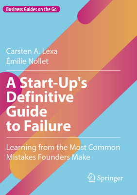 A Start-Up's Definitive Guide to Failure: Learning from the Most Common Mistakes Founders Make-cover