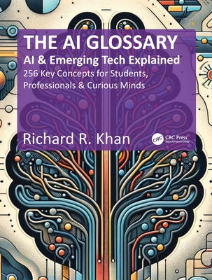 The AI Glossary: AI and Emerging Tech Explained - 256 Key Concepts for Students, Professionals & Curious Minds-cover
