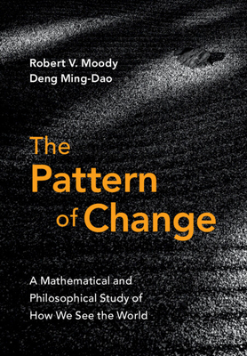 The Pattern of Change: A Mathematical and Philosophical Study of How We See the World-cover