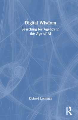 Digital Wisdom: Searching for Agency in the Age of AI-cover