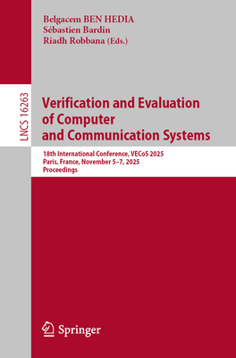 Verification and Evaluation of Computer and Communication Systems: 18th International Conference, Vecos 2025, Paris, France, November 5-7, 2025, Proce-cover