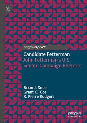 Candidate Fetterman: John Fetterman's U.S. Senate Campaign Rhetoric-cover