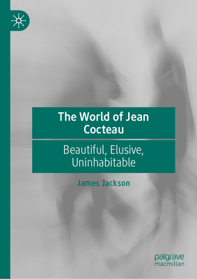 The World of Jean Cocteau: Beautiful, Elusive, Uninhabitable-cover