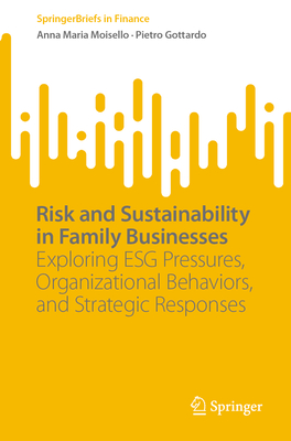 Risk and Sustainability in Family Businesses: Exploring Esg Pressures, Organizational Behaviors, and Strategic Responses-cover
