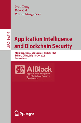 Application Intelligence and Blockchain Security: 7th International Conference, Aiblock 2025, Beijing, China, July 19-20, 2025, Proceedings-cover