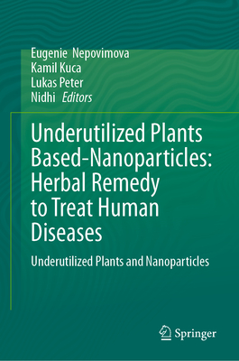 Underutilized Plants Based-Nanoparticles: Herbal Remedy to Treat Human Diseases: Underutilized Plants and Nanoparticles-cover