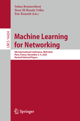 Machine Learning for Networking: 8th International Conference, Mln 2025, Paris, France, December 2-4, 2025, Revised Selected Papers-cover