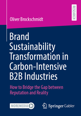 Brand Sustainability Transformation in Carbon-Intensive B2B Industries: How to Bridge the Gap Between Reputation and Reality-cover