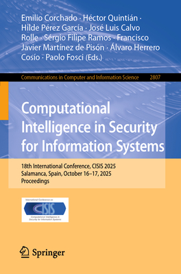 Computational Intelligence in Security for Information Systems: 18th International Conference, Cisis 2025, Salamanca, Spain, October 16-17, 2025, Proc-cover