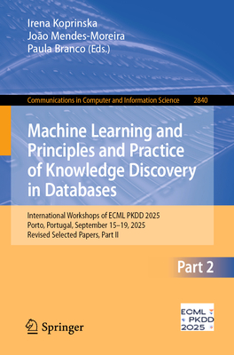 Machine Learning and Principles and Practice of Knowledge Discovery in Databases: International Workshops of Ecml Pkdd 2025, Porto, Portugal, Septembe-cover
