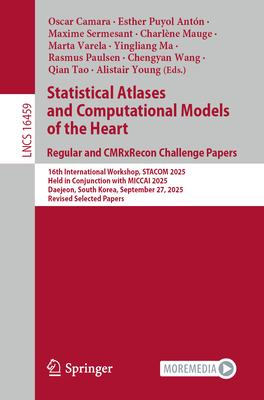 Statistical Atlases and Computational Models of the Heart. Regular and Cmrxrecon Challenge Papers: 16th International Workshop, Stacom 2025, Held in C-cover