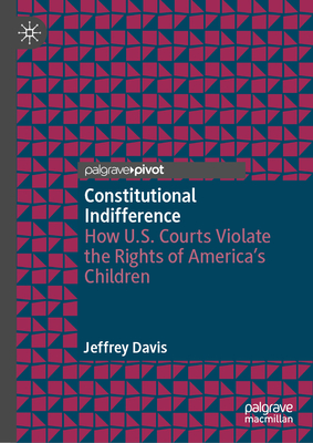 Constitutional Indifference: How U.S. Courts Violate the Rights of America's Children-cover