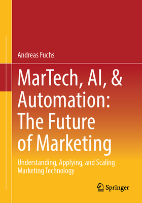 Martech, Ai, & Automation: The Future of Marketing: Understanding, Applying, and Scaling Marketing Technology-cover