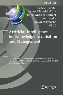 Artificial Intelligence for Knowledge Acquisition and Management: 11th Ifip Wg 12.6 International Workshop, Ai4kam 2025, Held at Ijcai 2025, Montréal,-cover