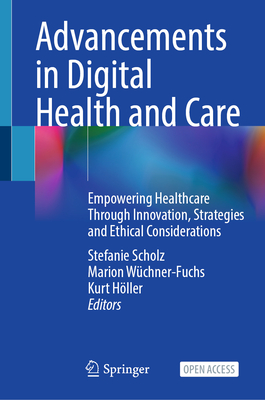 Advancements in Digital Health and Care: Empowering Healthcare Through Innovation, Strategies and Ethical Considerations-cover