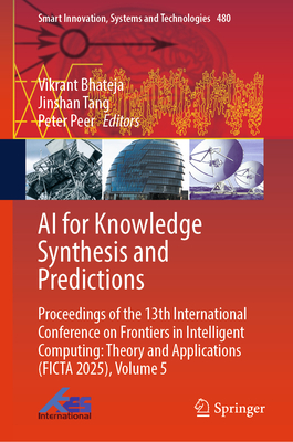 AI for Knowledge Synthesis and Predictions: Proceedings of the 13th International Conference on Frontiers in Intelligent Computing: Theory and Applica-cover