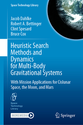 Heuristic Search Methods and Dynamics for Multi-Body Gravitational Systems: With Mission Applications for Cislunar Space, the Moon, and Mars-cover