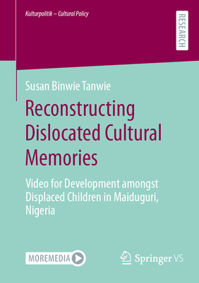 Reconstructing Dislocated Cultural Memories: Video for Development Amongst Displaced Children in Maiduguri, Nigeria-cover