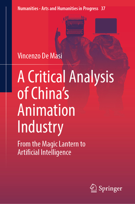A Critical Analysis of China's Animation Industry: From the Magic Lantern to Artificial Intelligence-cover