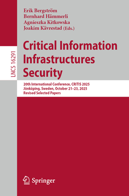 Critical Information Infrastructures Security: 20th International Conference, Critis 2025, Jönköping, Sweden, October 21-23, 2025, Revised Selected Pa-cover