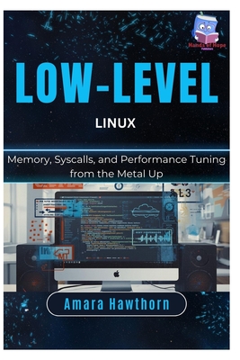 Low-Level Linux: Memory, Syscalls, and Performance Tuning from the Metal Up-cover