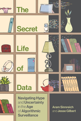 The Secret Life of Data: Navigating Hype and Uncertainty in the Age of Algorithmic Surveillance-cover