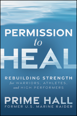 Permission to Heal: Rebuilding Strength for Warriors, Athletes, and High Performers-cover