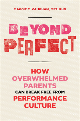 Beyond Perfect: How Overwhelmed Parents Can Break Free from Performance Culture-cover