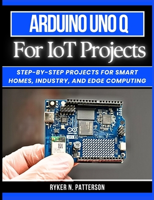 Arduino Uno Q for IoT Projects: Step-by-Step Projects for Smart Homes, Industry, and Edge Computing (Paperback)-cover