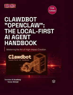 Clawdbot Openclaw The Local First AI Agent Handbook: Build, Host, and Secure Your Own Private AI Assistant-cover