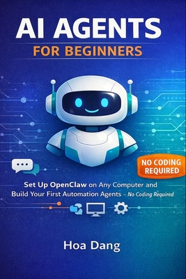 AI Agents for Beginners: Set Up OpenClaw on Any Computer and Build Your First Automation Agents No Coding Required-cover