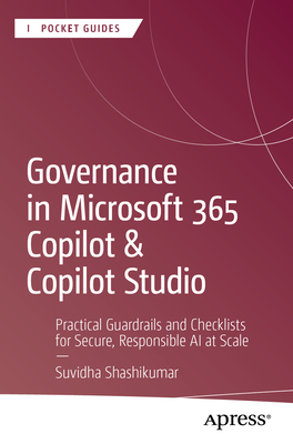Governance in Microsoft 365 Copilot & Copilot Studio: Practical Guardrails and Checklists for Secure, Responsible AI at Scale-cover