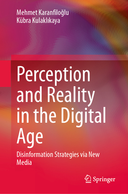 Perception and Reality in the Digital Age: Disinformation Strategies Via New Media-cover