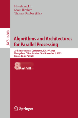 Algorithms and Architectures for Parallel Processing: 25th International Conference, Ica3pp 2025, Zhengzhou, China, October 30-November 2, 2025, Proce-cover