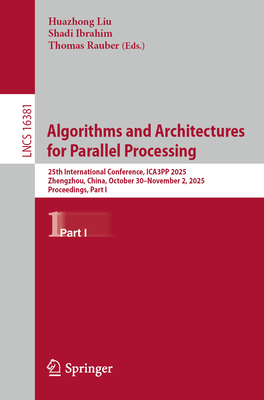 Algorithms and Architectures for Parallel Processing: 25th International Conference, Ica3pp 2025, Zhengzhou, China, October 30-November 2, 2025, Proce-cover