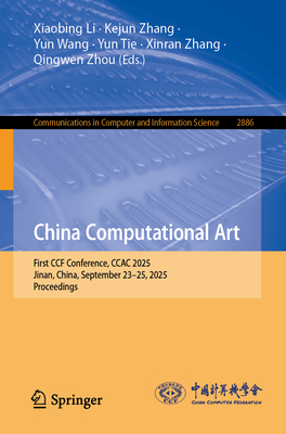 China Computational Art: First Ccf Conference, Ccac 2025, Jinan, China, September 23-25, 2025, Proceedings-cover