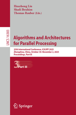 Algorithms and Architectures for Parallel Processing: 25th International Conference, Ica3pp 2025, Zhengzhou, China, October 30-November 2, 2025, Proce-cover