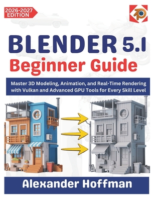 Blender 5.1 Beginner Guide: Master 3D Modeling, Animation, and Real-Time Rendering with Vulkan and Advanced GPU Tools for Every Skill Level-cover